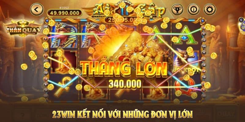 23win kết nối với những đơn vị phát hành game Slot lớn