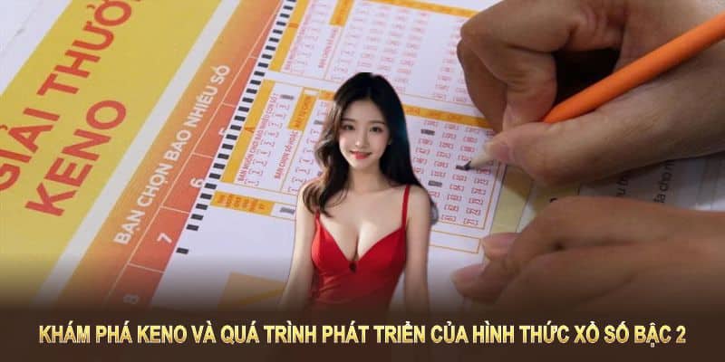 Khám phá Keno và quá trình phát triển của hình thức xổ số bậc 2