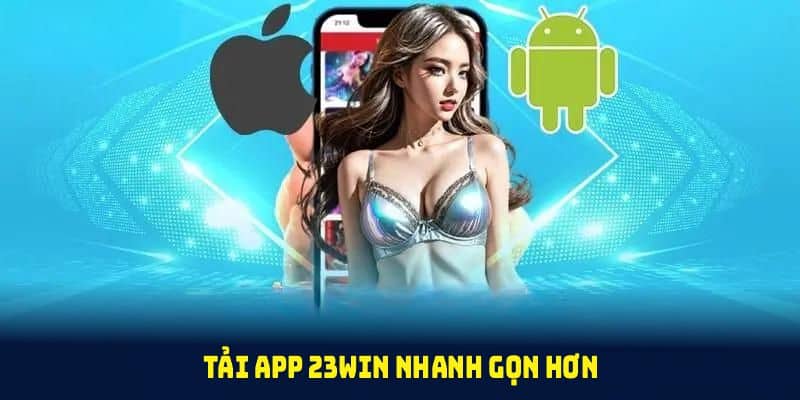 Tải app 23win nhanh gọn hơn khi nắm vững những bí quyết cơ bản